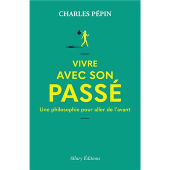 Vivre avec son passé - Charles Pépin